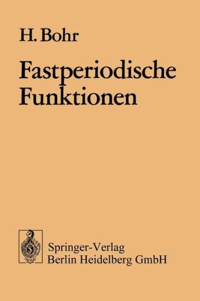 Cover for H Bohr · Fastperiodische Funktionen - Ergebnisse Der Mathematik Und Ihrer Grenzgebiete. 1. Folge (Paperback Book) [1932 edition] (1974)
