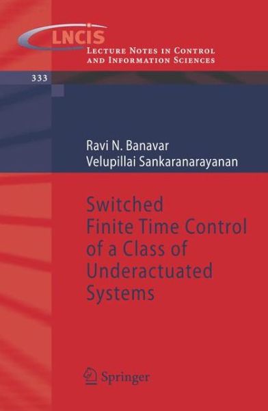 Ravi N. Banavar · Switched Finite Time Control of a Class of Underactuated Systems - Lecture Notes in Control and Information Sciences (Paperback Book) [2006 edition] (2006)