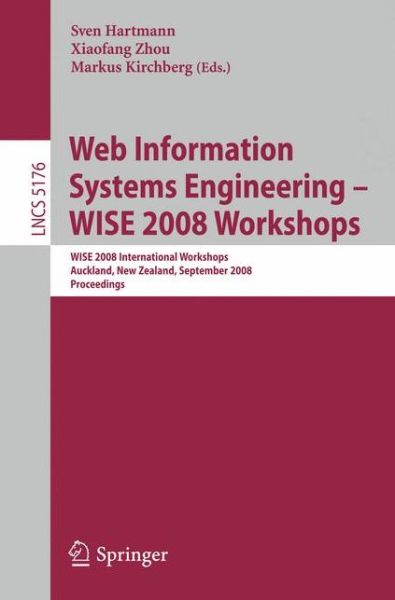 Cover for Sven Hartmann · Web Information Systems Engineering - WISE 2008 Workshops: WISE 2008 International Workshops, Auckland, New Zealand, September 1-4, 2008, Proceedings - Information Systems and Applications, incl. Internet / Web, and HCI (Paperback Book) [2008 edition] (2008)