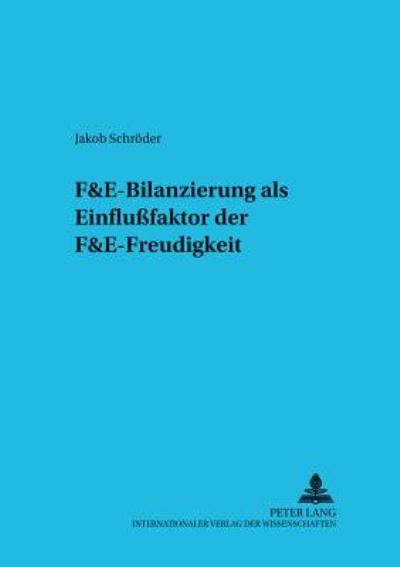Cover for Jakob Schroder · F&amp;e-Bilanzierung ALS Einflußfaktor Der F&amp;e-Freudigkeit - Betriebswirtschaftliche Studien (Paperback Book) [German edition] (2001)