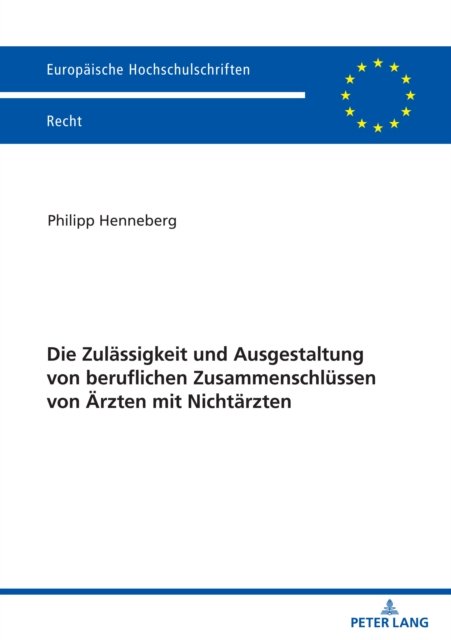 Cover for Philipp Henneberg · Die Zulassigkeit und Ausgestaltung von beruflichen Zusammenschlussen von AErzten mit Nichtarzten - Europaeische Hochschulschriften Recht (Paperback Bog) (2022)