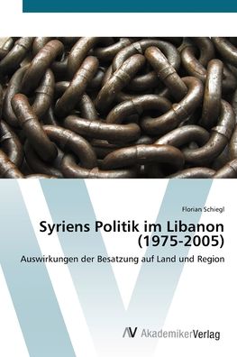 Cover for Schiegl · Syriens Politik im Libanon (197 (Book) (2012)