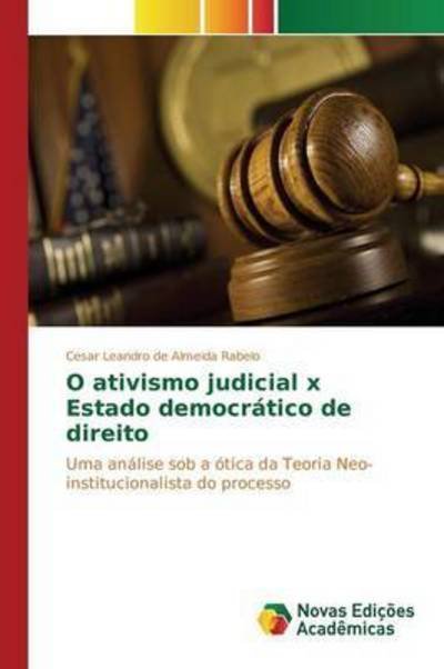 O Ativismo Judicial X Estado Democratico De Direito - De Almeida Rabelo Cesar Leandro - Livres - Novas Edicoes Academicas - 9783639753998 - 27 avril 2015