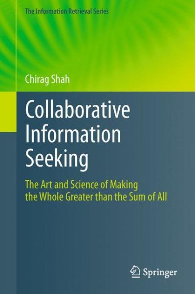 Cover for Chirag Shah · Collaborative Information Seeking: The Art and Science of Making the Whole Greater than the Sum of All - The Information Retrieval Series (Paperback Book) [2012 edition] (2014)