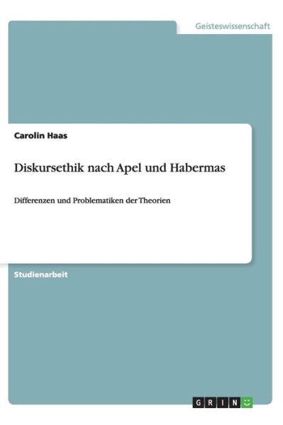 Diskursethik nach Apel und Haberma - Haas - Książki - GRIN Verlag - 9783656439998 - 25 czerwca 2013