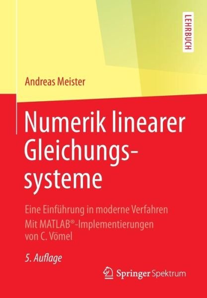 Cover for Andreas Meister · Numerik Linearer Gleichungssysteme: Eine Einfuhrung in Moderne Verfahren. Mit Matlab (r)-Implementierungen Von C. Voemel (Paperback Book) [5th 5., Uberarb. Aufl. 2015 edition] (2014)