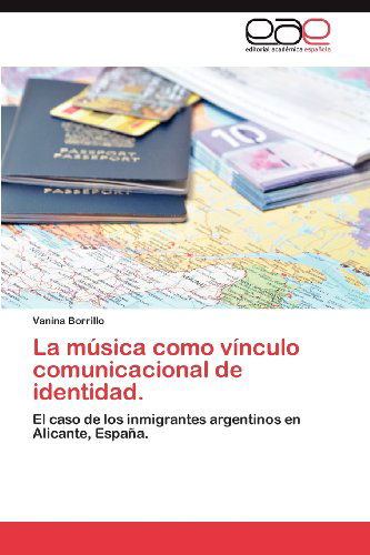 Cover for Vanina Borrillo · La Música Como Vínculo Comunicacional De Identidad.: El Caso De Los Inmigrantes Argentinos en Alicante, España. (Paperback Book) [Spanish edition] (2012)