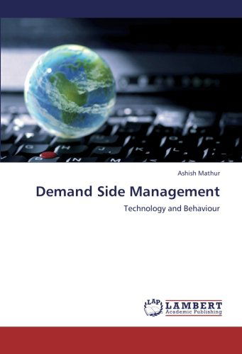 Demand Side Management: Technology and Behaviour - Ashish Mathur - Books - LAP LAMBERT Academic Publishing - 9783659199998 - August 30, 2012