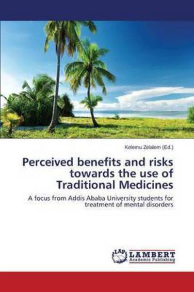 Cover for Zelalem Kelemu · Perceived Benefits and Risks Towards the Use of Traditional Medicines (Taschenbuch) (2014)