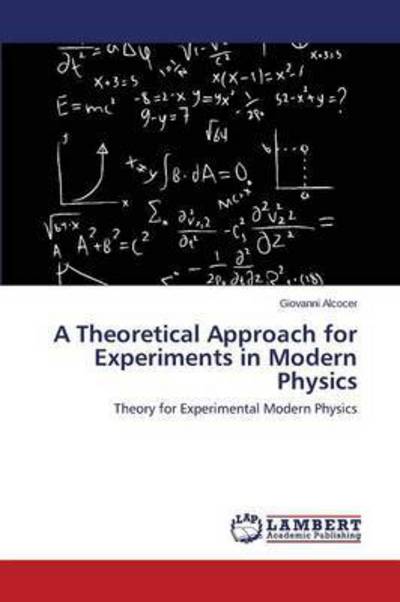 A Theoretical Approach for Experiments in Modern Physics - Alcocer Giovanni - Books - LAP Lambert Academic Publishing - 9783659719998 - June 4, 2015