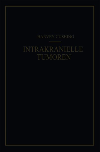 Cover for Harvey Cushing · Intrakranielle Tumoren: Bericht UEber 2000 Bestatigte Falle Mit Der Zugehoerigen Mortalitatsstatistik (Taschenbuch) [Softcover Reprint of the Original 1st 1935 edition] (1935)