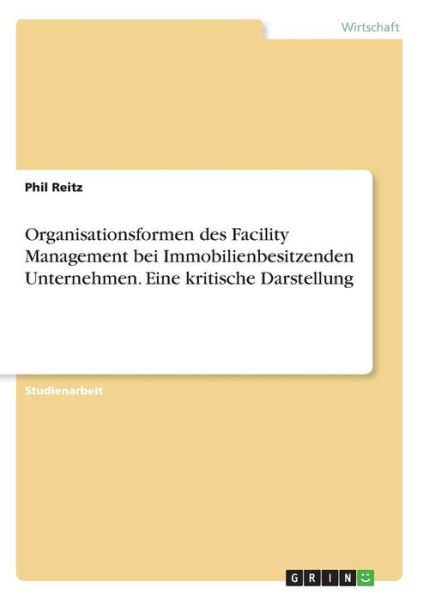 Organisationsformen des Facility - Reitz - Książki -  - 9783668281998 - 30 sierpnia 2016