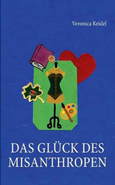 Cover for Veronica Keidel · Das Gluck des Misanthropen (Paperback Book) [German edition] (2013)