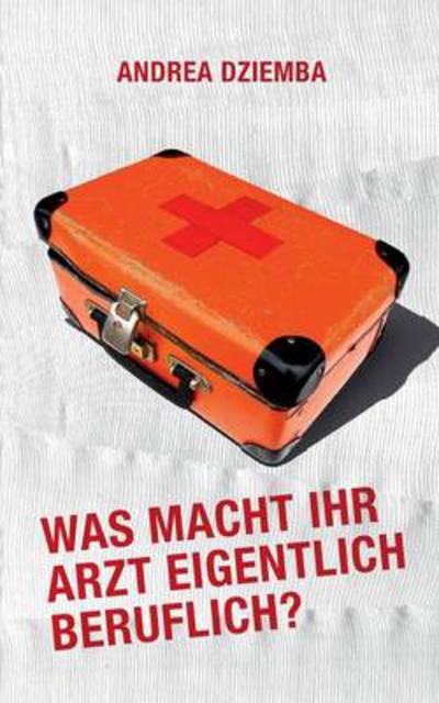 Cover for Dziemba · Was macht Ihr Arzt eigentlich b (Book) [German edition] (2014)