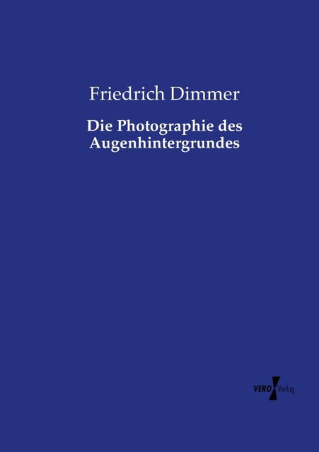 Cover for Friedrich Dimmer · Die Photographie Des Augenhintergrundes (Paperback Book) (2019)