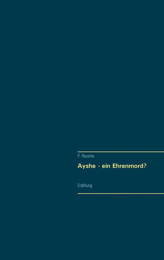 Cover for P Raconte · Ayshe - Ein Ehrenmord? (Paperback Book) (2017)