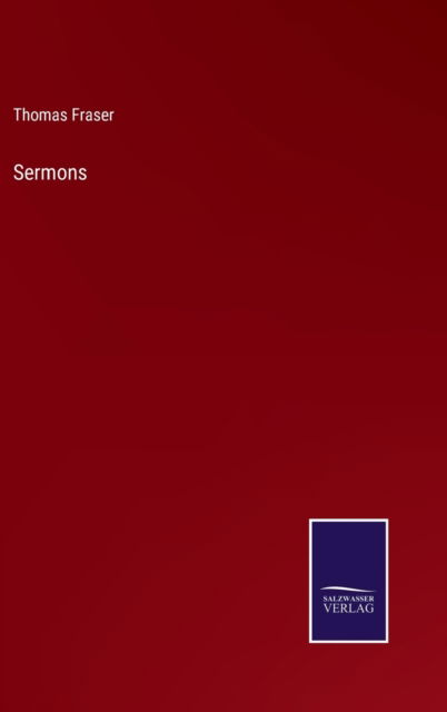 Sermons - Thomas Fraser - Bøger - Salzwasser-Verlag - 9783752568998 - 15. februar 2022