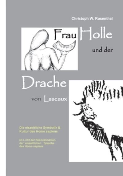 Cover for Christoph W Rosenthal · Frau Holle und der Drache von Lascaux (Paperback Book) (2021)
