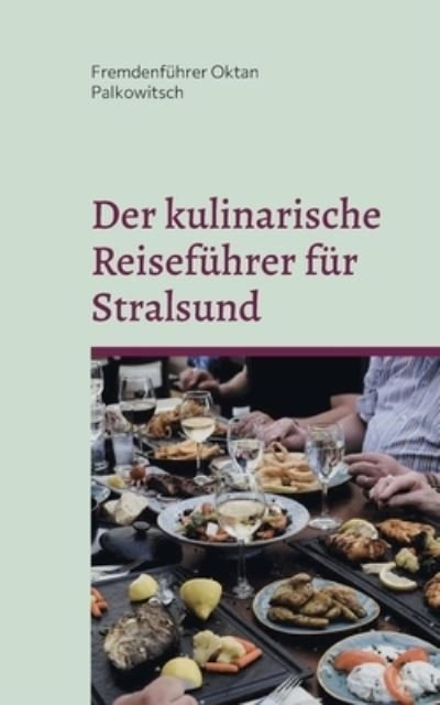 Cover for Fremdenführer Oktan Palkowitsch · Der kulinarische Reiseführer für Stralsund (Bog) (2022)