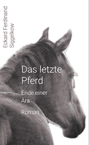 Cover for Eckard Ferdinand Siggelkow · Das letzte Pferd (Book) (2022)