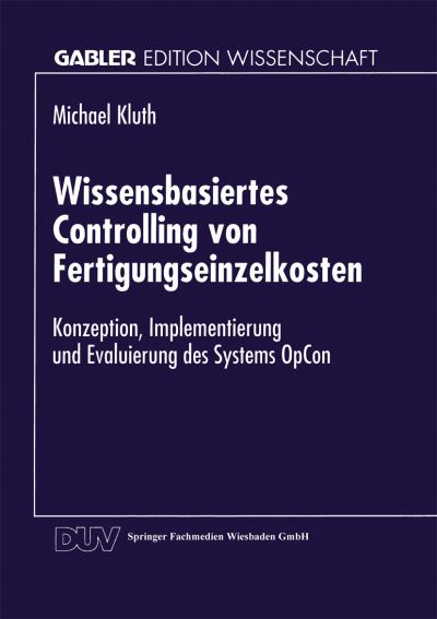 Cover for Michael Kluth · Wissensbasiertes Controlling Von Fertigungseinzelkosten: Konzeption, Implementierung Und Evaluierung Des Systems Opcon - Gabler Edition Wissenschaft (Paperback Book) [1996 edition] (1996)