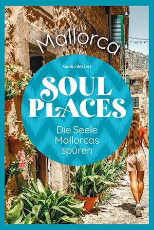 Cover for Sandra Wickert · Soul Places Mallorca – Die Seele Mallorcas spüren (Book) (2025)