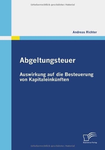 Cover for Andreas Richter · Abgeltungsteuer: Auswirkung Auf Die Besteuerung Von Kapitaleinkünften (Taschenbuch) [German edition] (2009)
