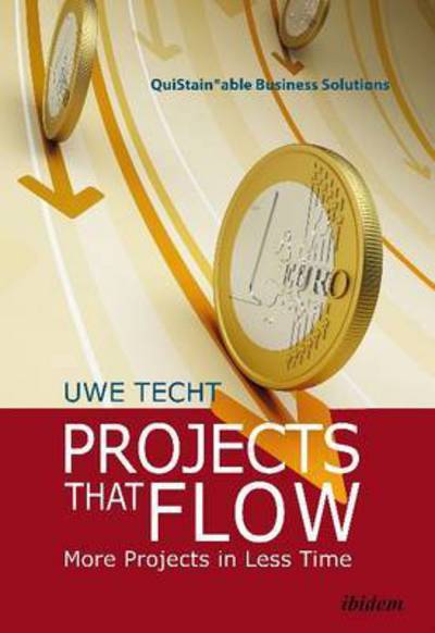 Cover for Uwe Techt · Projects That Flow: More Projects in Less Time - QuiStainable Business Solutions (Hardcover Book) (2015)