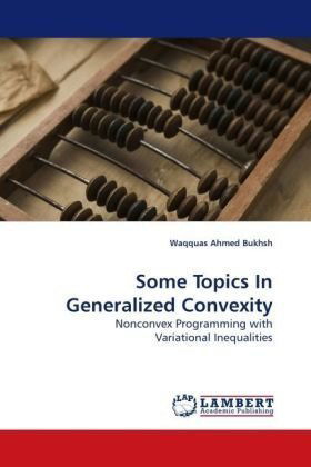 Cover for Waqquas Ahmed Bukhsh · Some Topics in Generalized Convexity: Nonconvex Programming with Variational Inequalities (Taschenbuch) (2009)