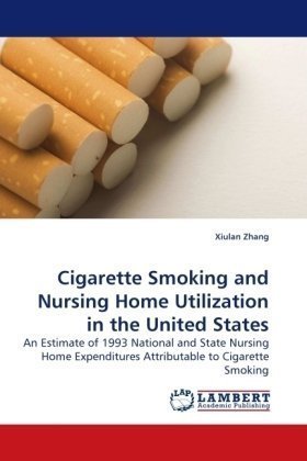 Cover for Xiulan Zhang · Cigarette Smoking and Nursing Home Utilization in the United States: an Estimate of 1993 National and State Nursing Home Expenditures Attributable to Cigarette Smoking (Taschenbuch) (2010)