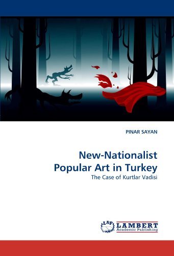 Cover for Pinar Sayan · New-nationalist Popular Art in Turkey: the Case of Kurtlar Vadisi (Paperback Bog) (2010)