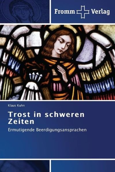 Cover for Klaus Kuhn · Trost in Schweren Zeiten: Ermutigende Beerdigungsansprachen (Taschenbuch) [German edition] (2011)