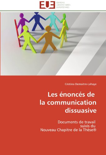 Cover for Cristina Demaitre-lahaye · Les Énoncés De   La Communication Dissuasive: Documents De Travail   Suivis Du   Nouveau Chapitre De La Thèse® (Paperback Book) [French edition] (2018)