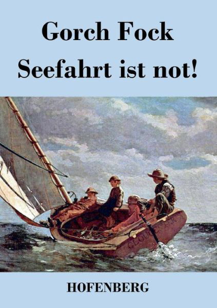 Seefahrt Ist Not! - Gorch Fock - Livros - Hofenberg - 9783843028998 - 8 de março de 2016