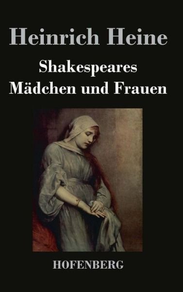 Shakespeares Madchen Und Frauen - Heinrich Heine - Livres - Hofenberg - 9783843044998 - 18 mars 2017