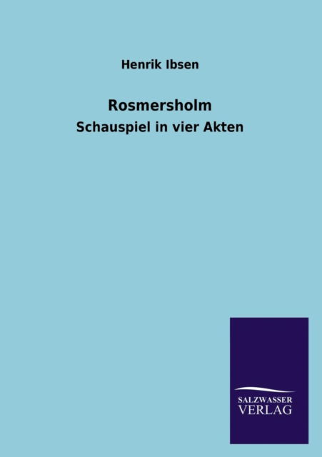 Rosmersholm - Henrik Johan Ibsen - Bücher - Salzwasser-Verlag GmbH - 9783846043998 - 7. August 2013