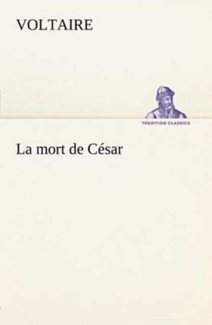 Cover for Voltaire · La Mort De César (Tredition Classics) (French Edition) (Taschenbuch) [French edition] (2012)