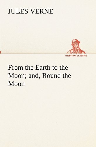 Cover for Jules Verne · From the Earth to the Moon; And, Round the Moon (Tredition Classics) (Paperback Book) (2012)