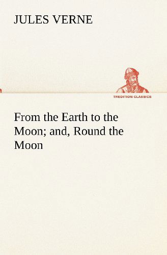 Cover for Jules Verne · From the Earth to the Moon; And, Round the Moon (Tredition Classics) (Paperback Book) (2012)