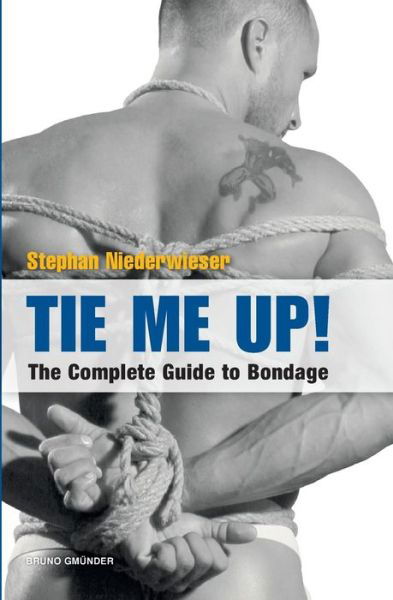 Cover for Stephan Niederwieser · Tie Me Up! the Complete Guide to Bondage (Taschenbuch) (2013)