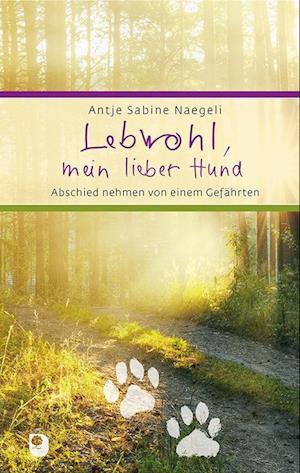 Lebwohl, mein lieber Hund - Antje Sabine Naegeli - Książki - Verlag am Eschbach - 9783869178998 - 17 maja 2022