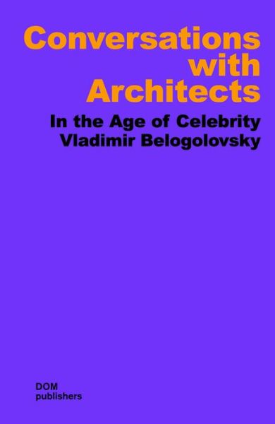 Cover for Vladimir Belogolovsky · Conversations with Architects: In the Age of Celebrity (Paperback Book) (2015)