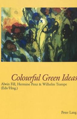 Cover for Colourful Green Ideas: Papers from the Conference 30 Years of Language and Ecology (Graz, 2000) and the Symposium Sprache und Oekologie (Passau, 2001) Vortraege der Tagung 30 Jahre Oekolinguistik (Graz 2000) und des Symposiums Sprache und Oekologie (Passa (Paperback Book) (2002)