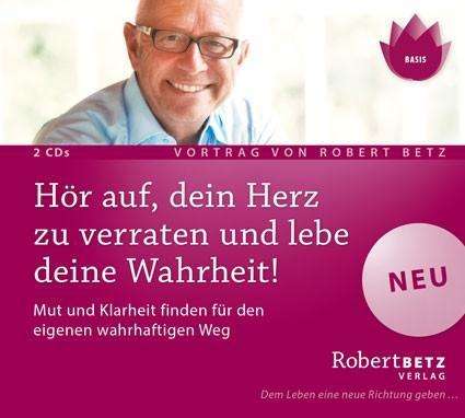 Cover for Robert Betz · Hör auf, dein Herz zu verraten und lebe deine Wahr (CD) (2017)