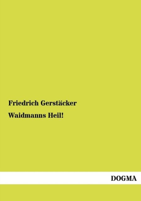 Cover for Friedrich Gerstaecker · Waidmanns Heil!: Ein Buch Fuer Jaeger Und Jagdfreunde (Pocketbok) [German, 1 edition] (2012)