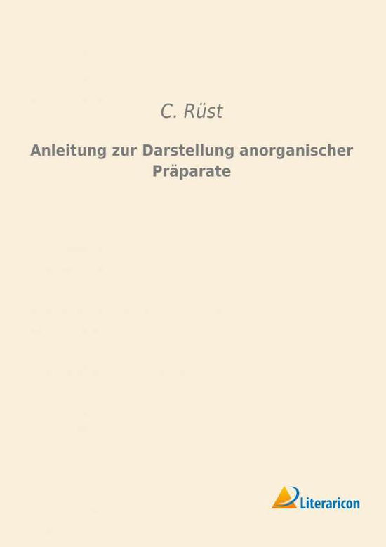 Anleitung zur Darstellung anorgani - Rüst - Books -  - 9783959130998 - 