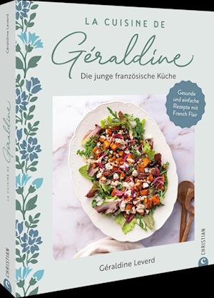 Cover for Géraldine Leverd · La Cuisine de Géraldine. Die junge französische Küche (Book) (2025)