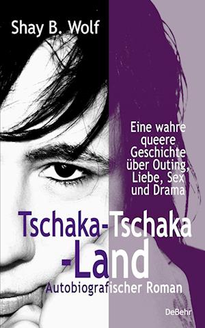 Cover for Shay B. Wolf · Tschaka-Tschaka-Land - Eine wahre queere Geschichte über Outing, Liebe, Sex und Drama - Autobiografischer Roman - Erinnerungen (Book) (2024)