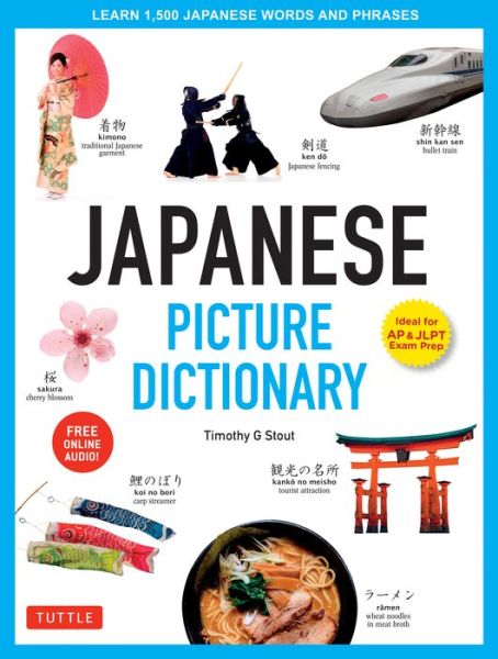 Cover for Timothy G. Stout · Japanese Picture Dictionary: Learn 1,500 Japanese Words and Phrases (Ideal for JLPT &amp; AP Exam Prep; Includes Online Audio) - Tuttle Picture Dictionary (Hardcover bog) (2019)