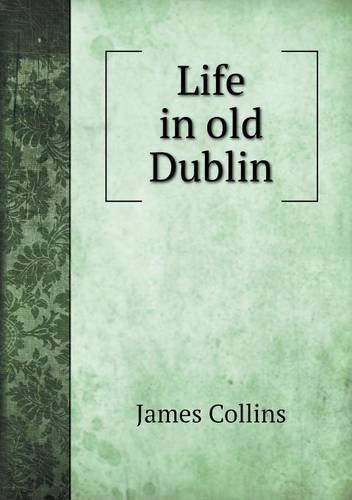 Cover for James Collins · Life in Old Dublin (Paperback Book) (2013)